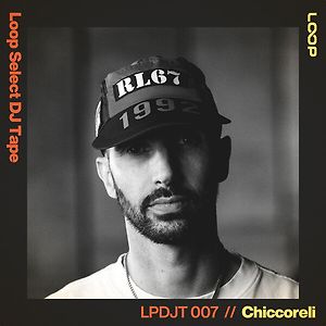 Loop Select DJ Tape 007 - Chiccoreli