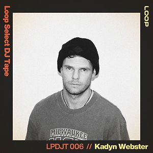 Loop Select DJ Tape 006 - Kadyn Webster
