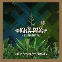 Fly My Pretties - Elemental (Complete Show)